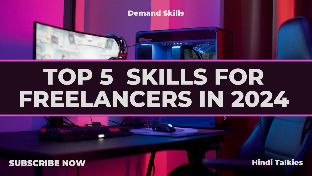 Top 5  In-Demand Skills for Freelancers in 2024  : 5 सबसे अच्छा स्किल्स freelancer  के लिए जो डिमांड मे है